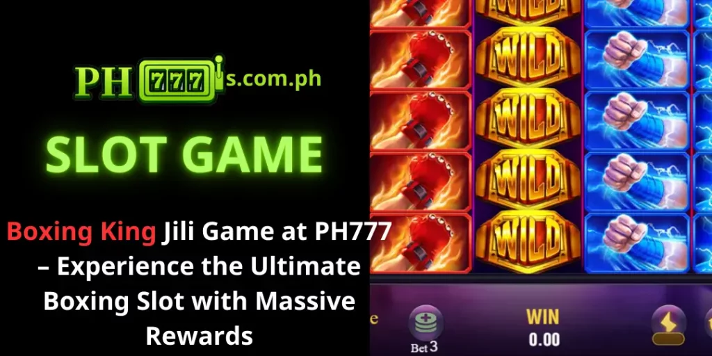Boxing King Jili Game at PH777 – Experience the Ultimate Boxing Slot with Massive Rewards 1 Boxing King ph777