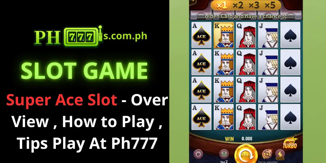 Super Ace Slot - Over View , How to Play , Tips Play At Ph777 2 Super Ace Slot ph777